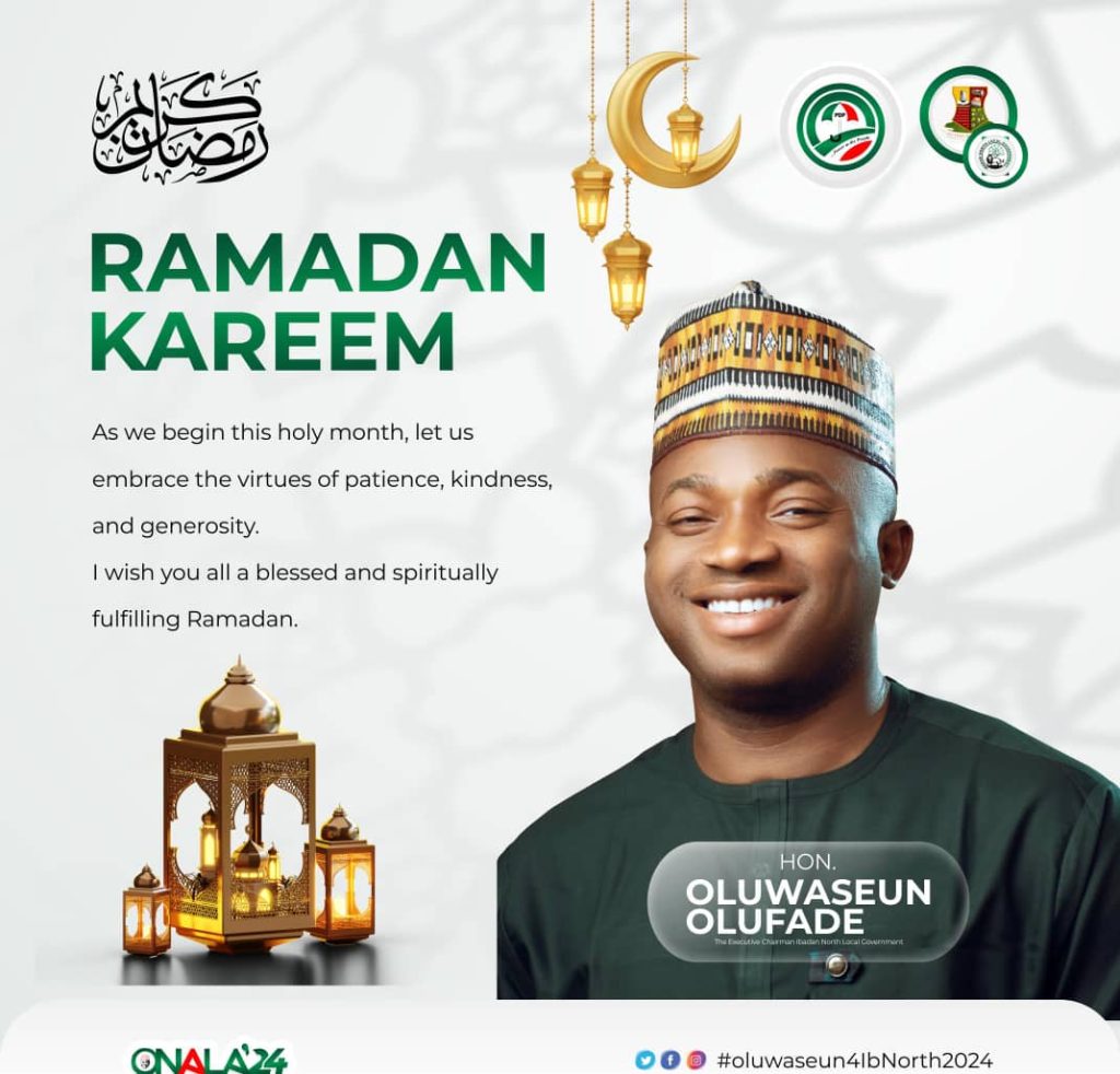 COUNCIL BOSS, OLUFADE WELCOMES IBADAN NORTH RESIDENTS TO THE HOLY MONTH OF RAMADAN